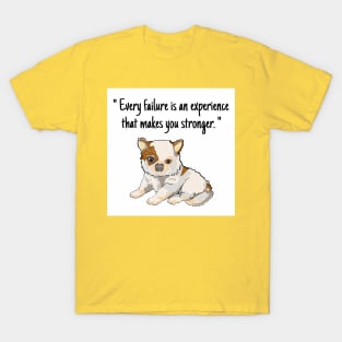 chihuahua "Every failure is an experience that makes you stronger." T-Shirt